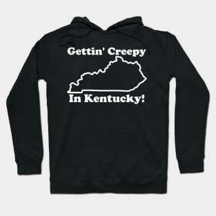 Gettin' Creepy In Kentucky Hoodie